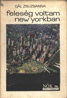 Gál Zsuzsanna - Feleség voltam New Yorkban [antikvár]