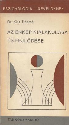 Kiss Tihamér - Az énkép kialakulása és fejlődése [antikvár]