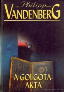 Philipp Vandenberg - A Golgota-akta [antikvár]
