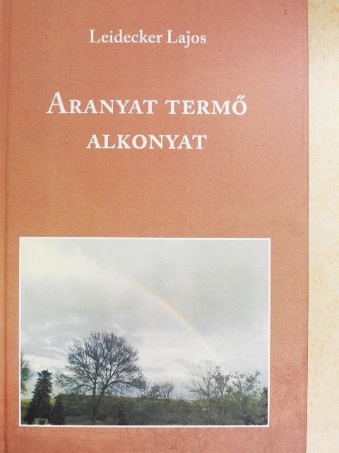 Leidecker Lajos - Aranyat termő alkonyat [antikvár]