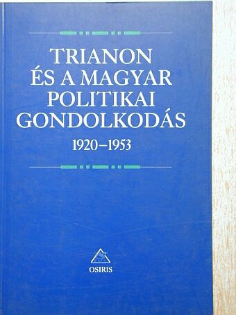 Ablonczy Balázs - Trianon és a magyar politikai gondolkodás [antikvár]