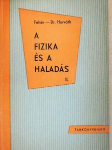 Dr. Horváth Árpád - A fizika és a haladás II. [antikvár]