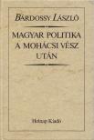 BÁRDOSSY LÁSZLÓ - Magyar politika a mohácsi vész után (reprint) [antikvár]