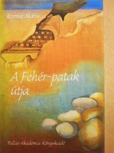 Kozma Mária - A Fehér-patak útja [antikvár]