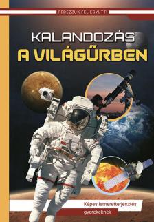 Kalandozás a világűrben - Képes ismeretterjesztés gyerekeknek - Fedezzük fel együtt! - új borító, átdolgozott kiadás