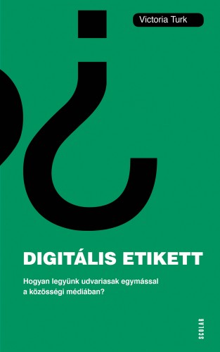 Victoria Turk - Digitális etikett - Hogyan legyünk udvariasak egymással a közösségi médiában? [eKönyv: epub, mobi]