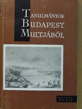 Bácskai Vera - Tanulmányok Budapest multjából XVIII. [antikvár]