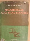 Csejkey Ernő - Magyarország az új világ küszöbén [antikvár]