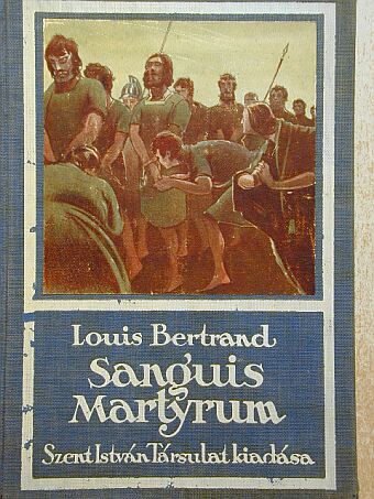 Louis Bertrand - Sanguis Martyrum [antikvár]