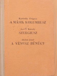 Heltai Jenő - A másik Kolumbusz/Szergiusz/A Vénusz bünügy [antikvár]