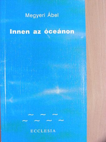 Megyeri Ábel - Innen az óceánon [antikvár]
