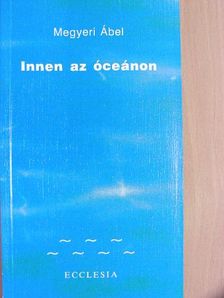 Megyeri Ábel - Innen az óceánon [antikvár]