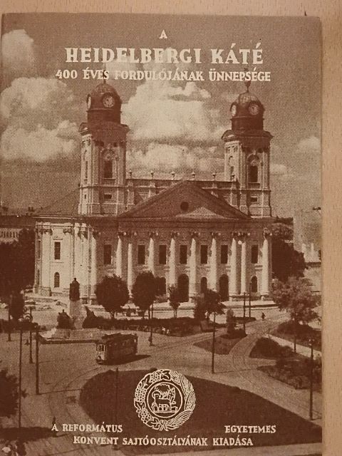 A heidelbergi káté 400 éves fordulójának ünnepsége Debrecenben [antikvár]