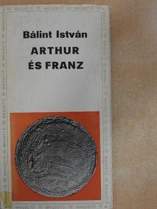 Bálint István - Arthur és Franz [antikvár]