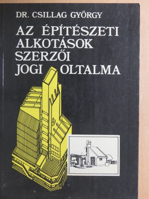 Dr. Csillag György - Az építészeti alkotások szerzői jogi oltalma [antikvár]