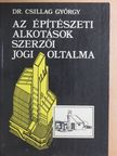 Dr. Csillag György - Az építészeti alkotások szerzői jogi oltalma [antikvár]