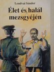 Lendvai Sándor - Élet és halál mezsgyéjén [antikvár]