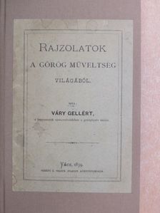 Váry Gellért - Rajzolatok a görög müveltség világából [antikvár]