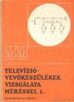 KLATSMÁNYI BÉLA - Televízióvevőkészülékek vizsgálata méréssel 1. [antikvár]