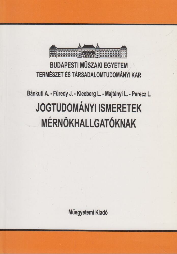 Bánkuti Antal, Füredy Jenő, Kleeberg László, Majtényi László, Perecz László - Jogtudományi ismeretek mérnökhallgatóknak [antikvár]
