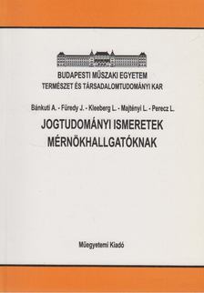 Bánkuti Antal, Füredy Jenő, Kleeberg László, Majtényi László, Perecz László - Jogtudományi ismeretek mérnökhallgatóknak [antikvár]