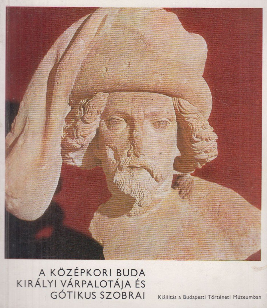 DR. HORVÁTH MIKLÓS - A középkori Buda királyi várpalotája és gótikus szobrai [antikvár]
