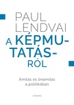 Paul Lendvai - A képmutatásról - Ámítás és önámítás a politikában