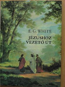 E. G. White - Jézushoz vezető út [antikvár]
