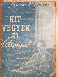 Tower Vilmos - Kit vegyek el feleségül? [antikvár]
