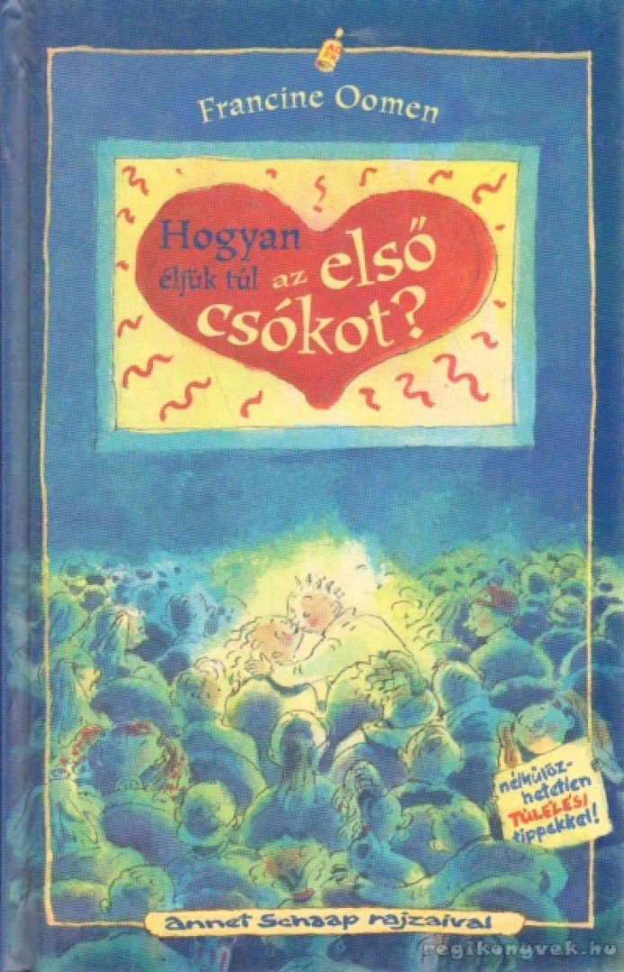 Francine Oomen - Hogyan éljük túl az első csókot? [antikvár]