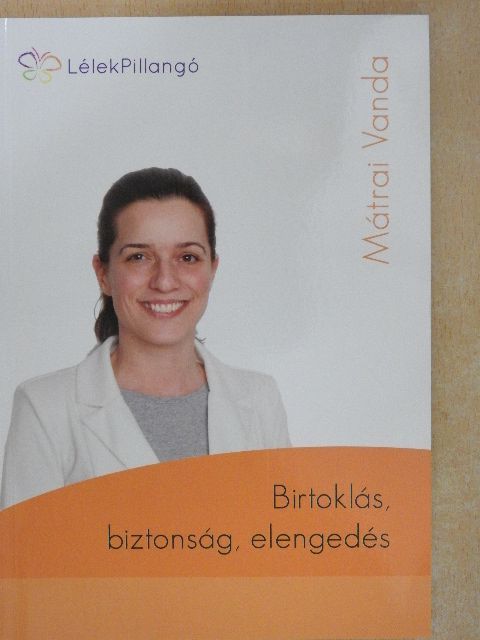Mátrai Vanda - Birtoklás, biztonság, elengedés [antikvár]