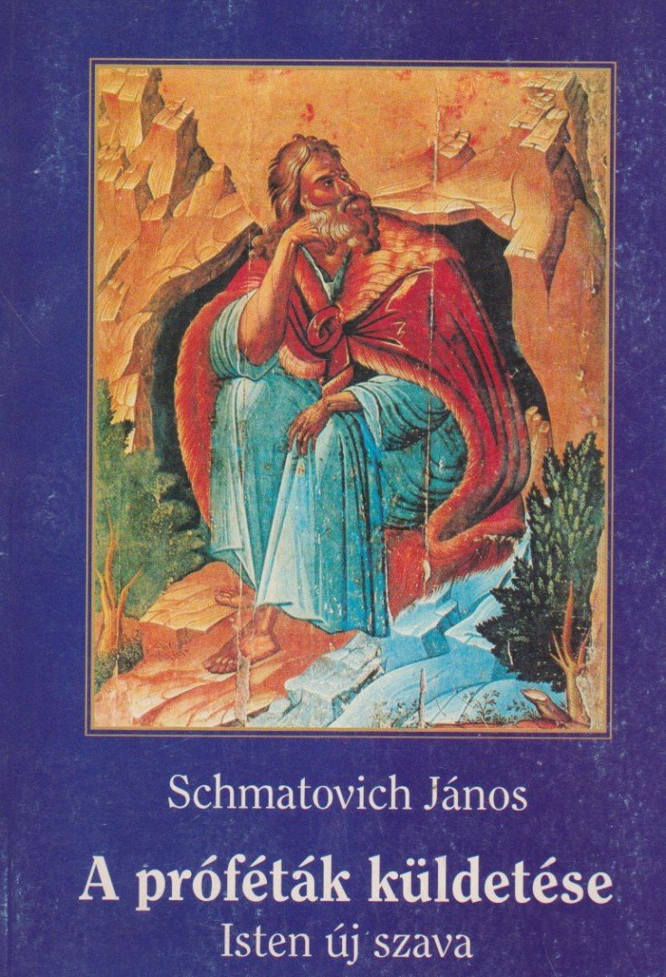 Schmatovich János - A próféták küldetése / Isten új szava [antikvár]
