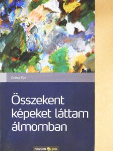 Dobai Éva - Összekent képeket láttam álmomban (dedikált példány) [antikvár]