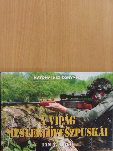 Ian V. Hogg - A világ mesterlövészpuskái [antikvár]
