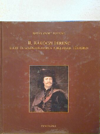 Batár Zsolt Botond - II. Rákóczi Ferenc élete és szabadságharca a bélyegek tükrében [antikvár]