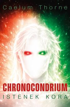 Thorne Caelum - Chronocondrium - Istenek kora [eKönyv: epub, mobi]