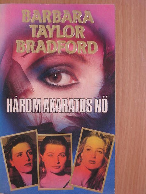 Barbara Taylor Bradford - Három akaratos nő [antikvár]