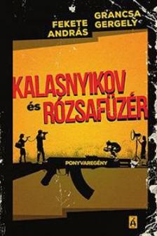 Grancsa Gergő, Fekete András - Kalasnyikov és Rózsafüzér [antikvár]