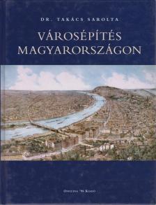 Takács Sarolta - Városépítés Magyarországon [antikvár]
