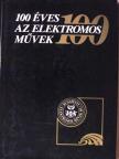 Dr. Székely Csaba - 100 éves az Elektromos Művek [antikvár]