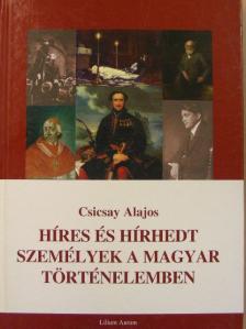 Csicsay Alajos - Híres és hírhedt személyek a magyar történelemben [antikvár]
