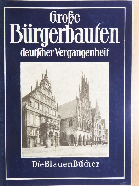 Grosse Bürgerbaufen deutfdher Vergangenheif (gótbetűs) [antikvár]