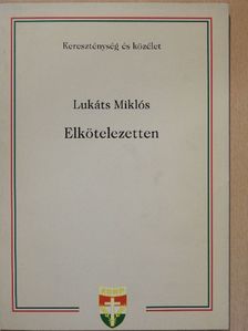 Lukáts Miklós - Elkötelezetten [antikvár]