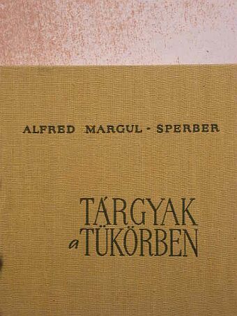 Alfred Margul-Sperber - Tárgyak a tükörben [antikvár]