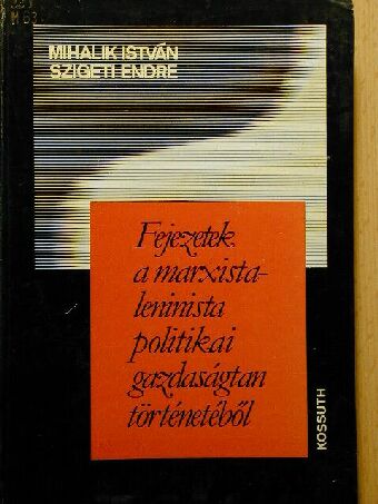 Mihalik István - Fejezetek a marxista-leninista politikai gazdaságtan történetéből [antikvár]