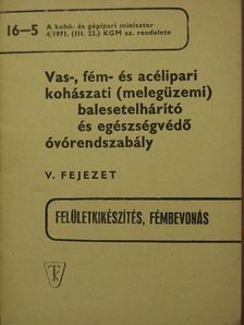 Vas-, fém- és acélipari kohászati (melegüzemi) balesetelhárító és egészségvédő óvórendszabály V. [antikvár]