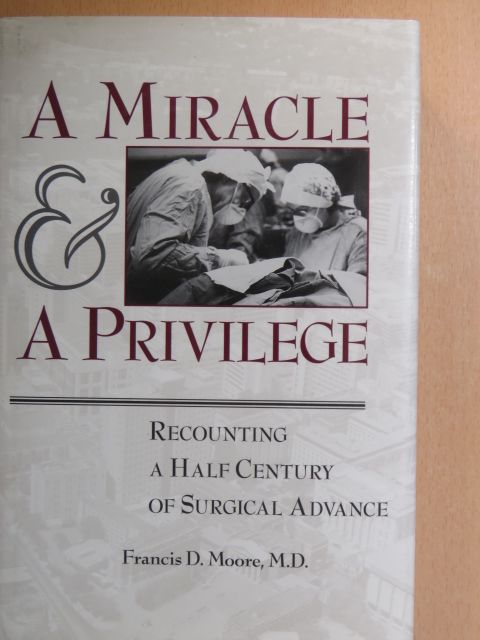 Francis D. Moore - A Miracle And A Privilege [antikvár]