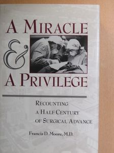 Francis D. Moore - A Miracle And A Privilege [antikvár]