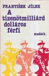 Jilek, Frantisek - A tizenötmilliárd dolláros férfi [antikvár]