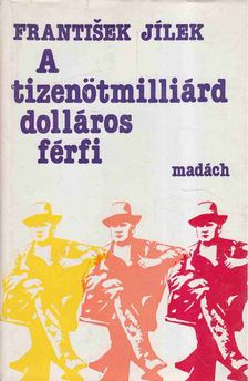 Jilek, Frantisek - A tizenötmilliárd dolláros férfi [antikvár]